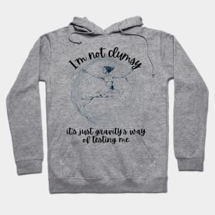 I'm Not Clumsy_Its Just Gravitys Way of Testing Me Hoodie